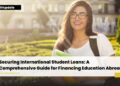 How International Students Can Secure Loans for Education - A Comprehensive Guide to Study Abroad