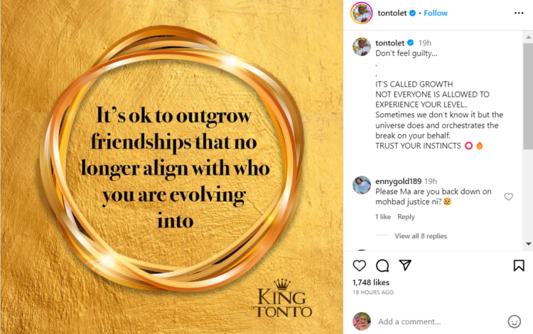 “It’s ok to outgrow friendships that no longer align with who you are evolving into” – Tonto Dikeh